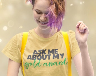 Ask Me About My Gold Award - Girl Scout Seniors and Ambassadors - Adult Sizes Plus Sizes