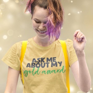 Ask Me About My Gold Award - Girl Scout Seniors and Ambassadors - Adult Sizes Plus Sizes