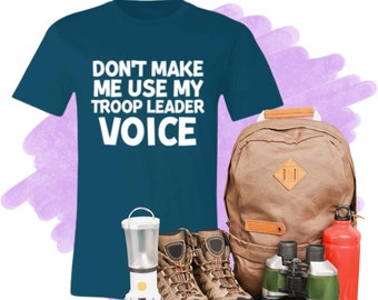 Troop Leader T-Shirt - Don't Make Me Use My Troop Leader Voice for Girl Scout Volunteers