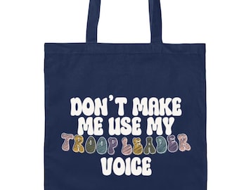 Don't Make Me Use My Troop Leader Voice - Girl Scout Tote Bag