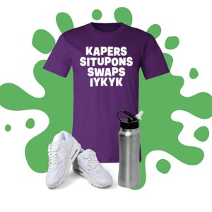 May include: Purple t-shirt with the text "KAPERS SITUPONS SWAPS IYKYK" in white lettering.  White sneakers and a silver water bottle with a black lid and a black straw.