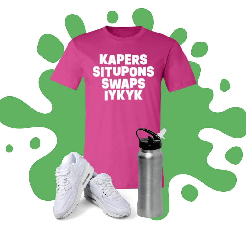 May include: A pink t-shirt with the text "KAPERS SITUPONS SWAPS IYKYK" in white.  Two white sneakers and a silver water bottle with a black lid are also pictured.