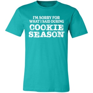 Sorry for What I Said Premium Girl Scout Tee for Troop Leaders and Cookie Moms Teal