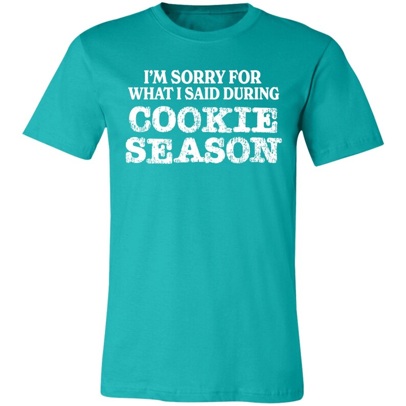 Sorry for What I Said Premium Girl Scout Tee for Troop Leaders and Cookie Moms Teal