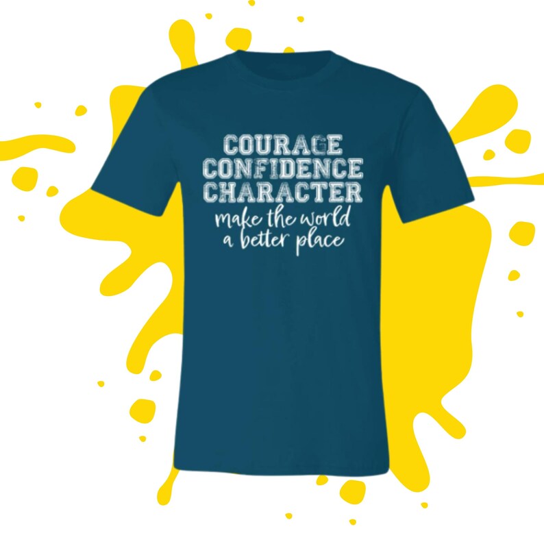 May include: A teal blue t-shirt with the text "COURAGE CONFIDENCE CHARACTER make the world a better place" in white.