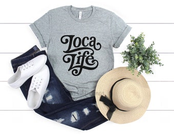 Loca T-Shirt, Loca Life T Shirt, Grey Loca Shirt and Black Loca Top, Funny Loca Tee, Chicana Shirts, Unisex Fitting Locas Clothing S M L XL