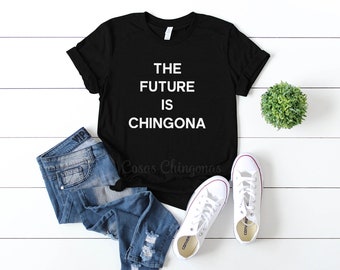 Chingona T-Shirt, The Future Is Chingona Shirt, Women's Unisex Fit Chingona Tee, Black Color Chingona Top, S M L XL 2XL