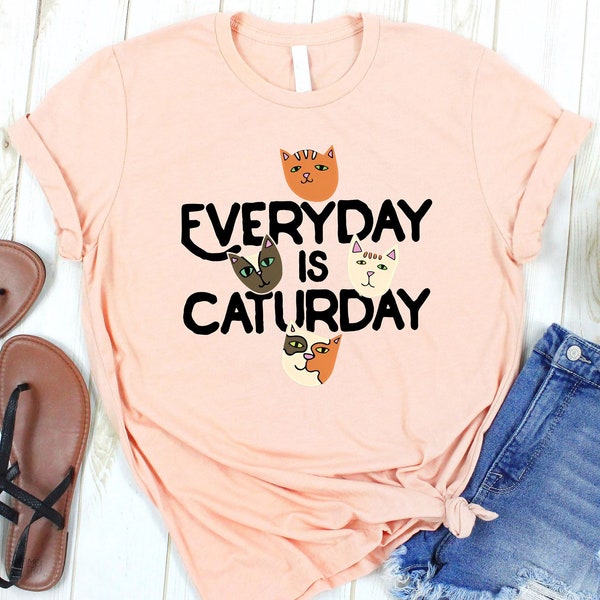 Everyday Is Caturday T-Shirt, Cat Owner Shirt, Cat Lovers Tee, Funny Cat Shirt, Cute Kitten Life Shirt, Caturday Tshirt, Sweet Cat Love Tee