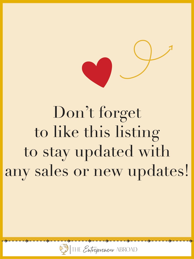 May include: A yellow background with a red heart and a yellow arrow pointing upwards. The text reads "Don't forget to like this listing to stay updated with any sales or new updates!" and "THE Entrepreneur ABROAD".