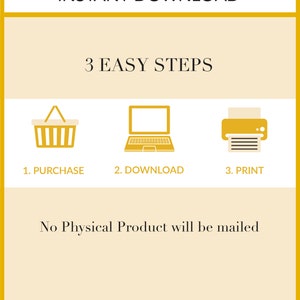 May include: A yellow graphic with the text "PRINTABLE INSTANT DOWNLOAD" and "3 EASY STEPS".  Three icons represent the steps: a shopping cart, a laptop, and a printer. The text "No Physical Product will be mailed" is below the icons. The graphic has a yellow border and a dashed line at the bottom with the text "THE Entrepreneur ABROAD".