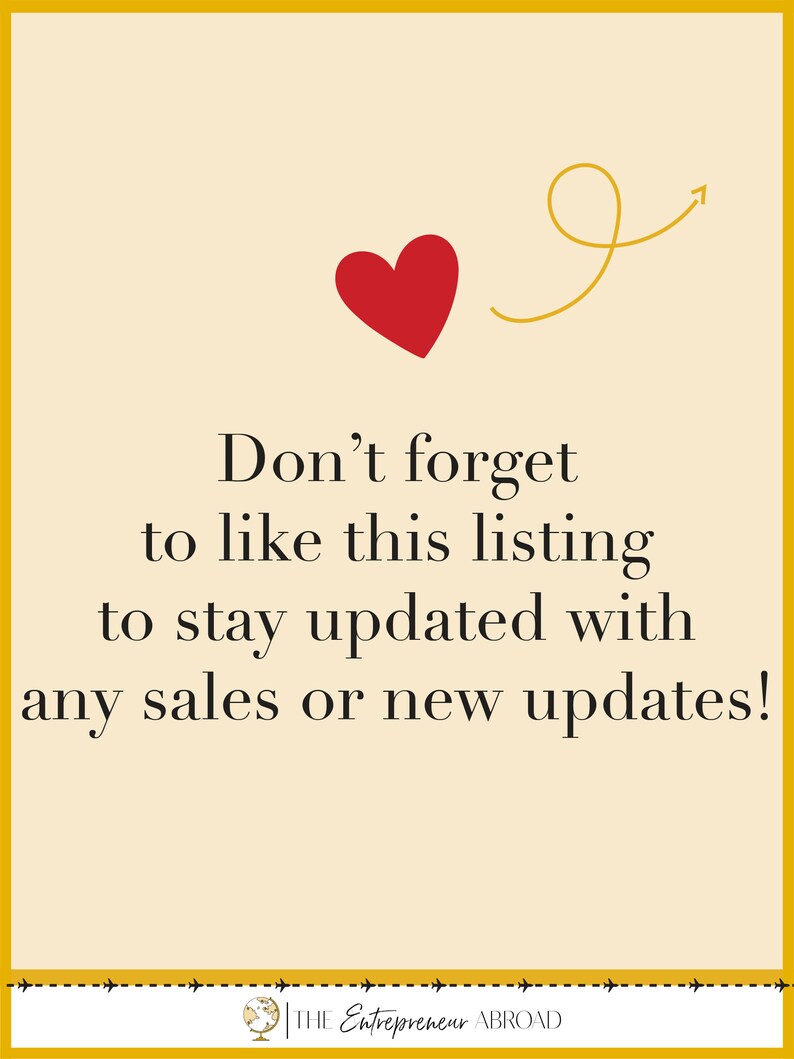 May include: A yellow background with a red heart and a yellow arrow pointing upwards. The text reads "Don't forget to like this listing to stay updated with any sales or new updates!" and "THE Entrepreneur ABROAD".