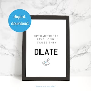 May include: A black and white printable wall art print with the text "Optometrists live long 'cause they dilate" and a line drawing of an eye with an eyedropper above it.