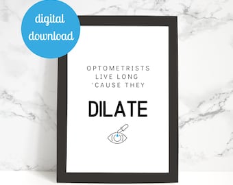 May include: A black and white printable wall art print with the text "Optometrists live long 'cause they dilate" and a line drawing of an eye with an eyedropper above it.