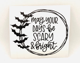 May Your Days Be Scary and Bright Halloween Vinyl Decal Self Adhesive /& Iron On