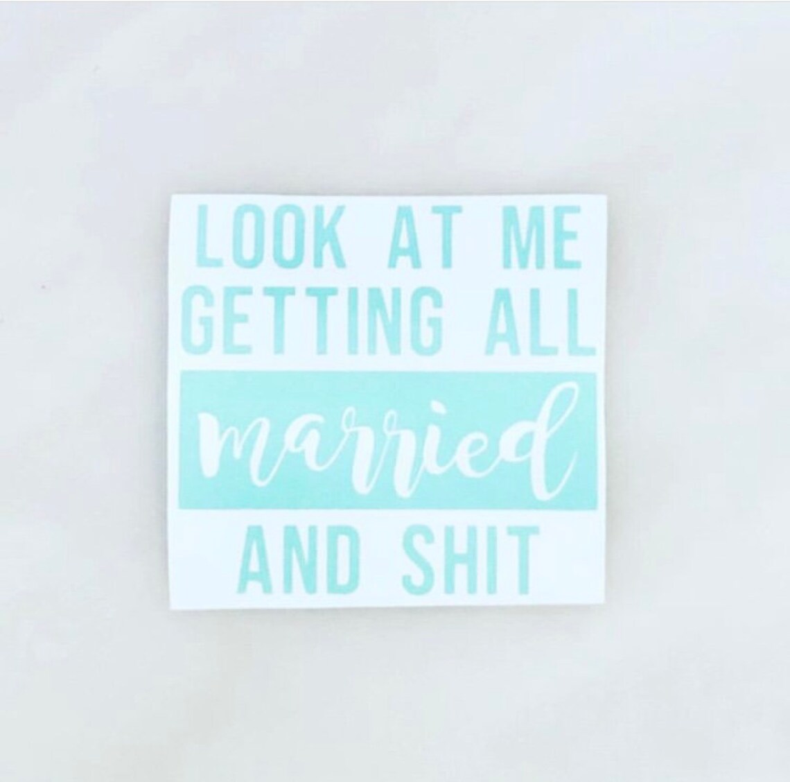 Look at Me Getting All Married and Shit Vinyl Decal Self | Etsy