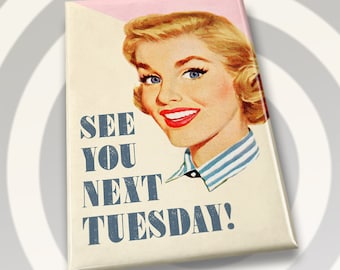 See You Next Tuesday Magnet