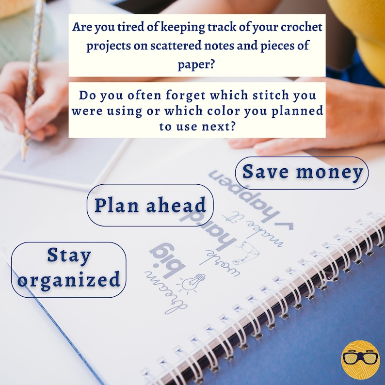 May include: A blue spiral notebook with the words "Stay organized", "Plan ahead", and "Save money". The notebook is open on a white surface with handwritten notes and a pencil. The image also contains text: "Are you tired of keeping track of your crochet projects on scattered notes and pieces of paper?"