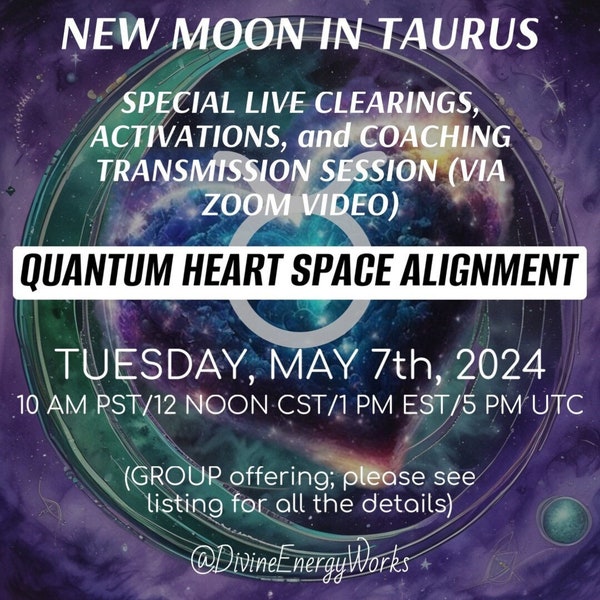 New Moon in Taurus Special Live Quantum Heart Space Alignment Clearings,  Activations, and Coaching Transmission Session/Group Offering