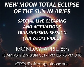 New Moon Total Eclipse in of the Sun in Aries Special Live Clearings and Activations Transmission Session/Group Offering