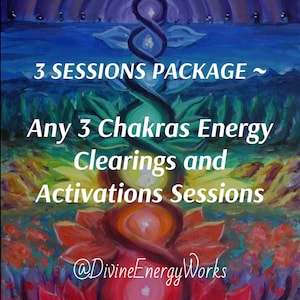 3 Sessions Package ~ Any 3 Chakras Energy Clearings and Activations Sessions - Very In-Depth
