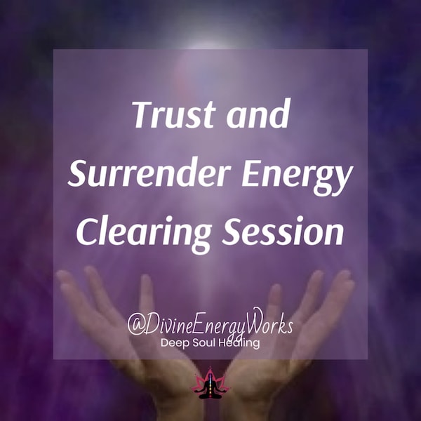Trust and Surrender Energy Clearing - Very In-Depth