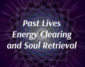 Past Lives Energy Clearing and Soul Retrieval - Very In-Depth