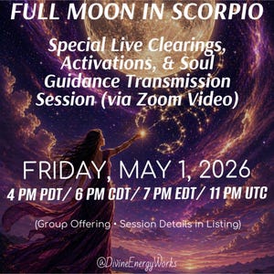 FULL MOON in SCORPIO Special Live Clearings, Activations, & Soul Guidance Transmission Session/Group Offering