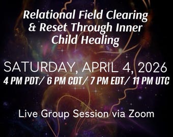 Relational Field Clearing & Reset Through INNER CHILD HEALING Live Clearings, Activations, Soul Guidance Transmission Session/Group Offer