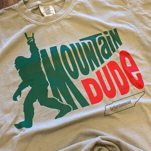 Bigfoot Mountain Dude Comfort Colors Shirt | Camping Shirt | Hiking Shirt | Bigfoot Shirt |