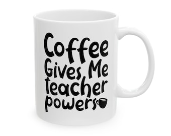 Kaffee gibt mir Lehrer Powers Keramiktasse: Lustiger Erzieher Humor Wertschätzung Geschenk, 11oz-15oz