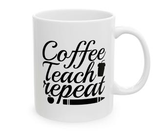 Kaffee Teach-Wiederholung Keramiktasse: Elegantes Script Educator Wertschätzung Geschenk, 11oz-15oz