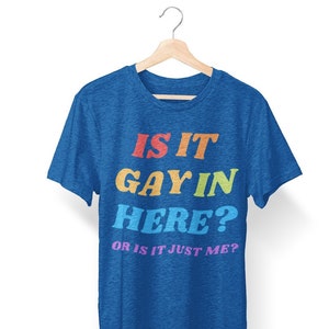 Is It Gay In Here? Or Is It Just Me? Shirt | 100% Super Soft Cotton | Unisex Jersey Short Sleeve Tee | PRIDE | Coming Out | Fun Fabulous Top