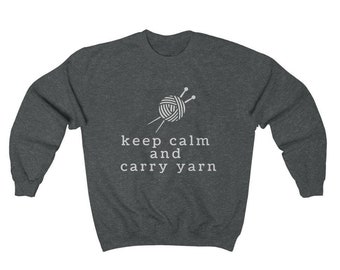 Keep Calm and Carry Yarn Sweatshirt | Soft Unisex Top | Knitter Knitting | Crochet Crocheting | Crafts | Yarn Lover | Cute Funny Gift