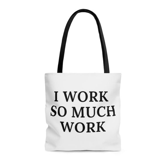 I Work So Much Work Tote 16 X 16 Zied Quote Etsy