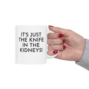 KNIFE IN KIDNEYS Mug | It&#39;s Just The Knife In The Kidneys! | Ceramic Mug 11oz | Coffee Cup | Polygamist Drama | Funny Fan Gift | Kody Quote
