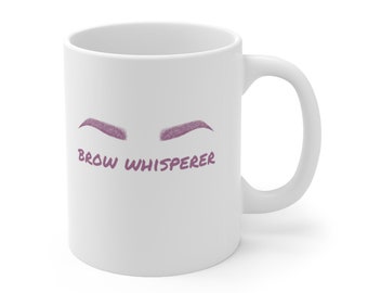 Brow Whisperer Mug | Threading | Threader | Waxing Salon | Waxer | Brow Bar | Eyebrow Stylist | Makeup Artist | Esthetician | Unique Gift