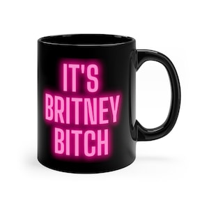 It's Britney Bitch Mug | 11oz Coffee Cup | #FreeBritney | Leave Britney Alone | Free Britney Movement | Britney Fans | Pop Star