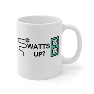 Watts Up? Mug | 11oz Coffee Cup | Electrician | Electrical Engineer | Work Drinkware | Funny Gift | Electrical | Electricity | Electronics