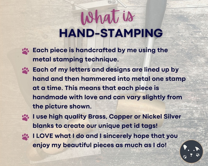 May include: Image with text: "What is HAND-STAMPING." Explains the hand-stamping technique for pet ID tags. Each piece is handcrafted using metal stamping. Letters and designs are hammered into metal. High-quality brass, copper, or nickel silver blanks are used.