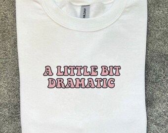 The ‘A Little Bit Dramatic’ Slogan Embroidered Sweatshirt