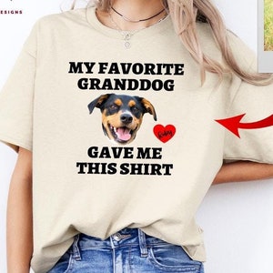 My Granddog Gave Me This Shirt, Funny Dog Grandma Shirt, Custom Dog Photo Shirt, Pet Owner Gift, Dog Lover Tee, Custom Dog Mom Shirt, D23