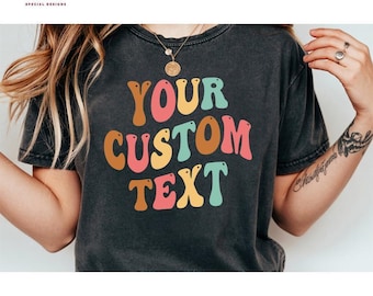 Comfort Colors Custom Text Shirt, Oversized Customized T-shirt, Vintage Shirt, Birthday Shirts, Girlfriend Personalized Tees, P1