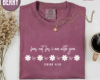 Fear Not For I Am With You Shirt, Fear Not Isaiah 41:10, Inspirational Gift, Jesus Bible, Comfort Colors®  Christian Lover Tee, M505