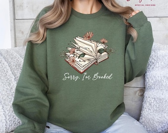 Sorry I am Booked Sweatshirt, Reading Shirts for Teachers, Bookworm Shirt, Bookish Lover Sweatshirts, Books Club Hoodie, Book Merch Tees, T5
