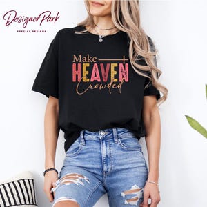 Make Heaven Crowded Graphic T-Shirt: Christian Faith Unisex Tee, M175