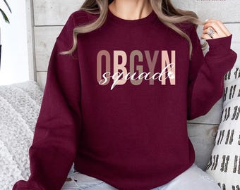 OBGYN Squad Sweatshirt, OB GYN Nurse Shirt, Gift for Obstetrician, Gynecologist Crewneck Tee, Ob Technician Pullover, Labor and Delivery, N3