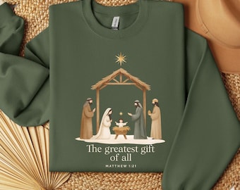 The Greatest Gift of All Sweatshirt, Nativity Scene Sweatshirt, Jesus Christ Christmas Hoodie, Birth of Jesus Christmas Sweatshirt, M782