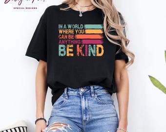 In A World Where You Can Be Anything Be Kind Shirt, Be Kind Rainbow Shirt, Be Kind Shirt, Language shirt, Kindness Shirt, Be Kind Gifts, M55