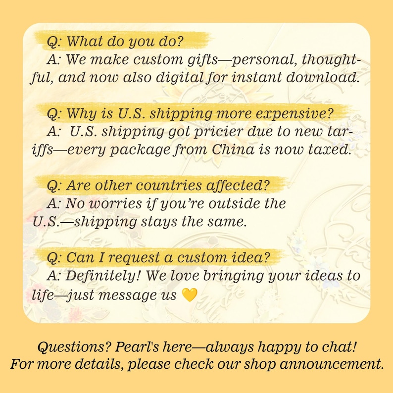 May include: A yellow background with text in a handwritten style. The text includes questions and answers about custom gifts, shipping costs, and custom ideas. The text also mentions digital downloads and a shop announcement.
