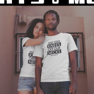 Keep Your Knee Off My Neck T-Shirts | Protester T Shirts | Activist Gifts ideas | Statement T Shirts